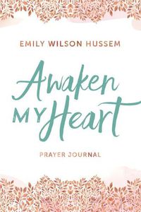 Cover image for Awaken My Heart Prayer Journal