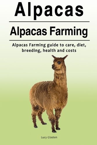 Cover image for Alpacas. Alpacas Farming. Alpacas Farming guide to care, diet, breeding, healt