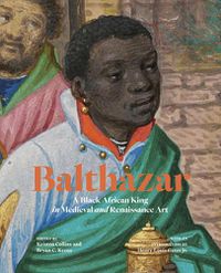 Cover image for Balthazar: A Black African King in Medieval and Renaissance Art