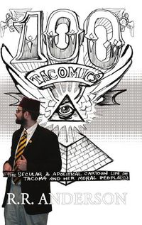 Cover image for 100 Tacomics: The Secular & Apolitical Cartoon Life of Tacoma and Her Moral People(s)