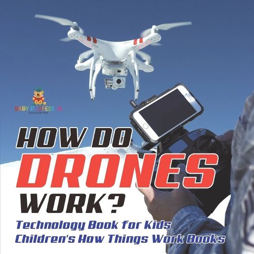 Cover image for How Do Drones Work? Technology Book for Kids Children's How Things Work Books