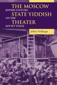 Cover image for The Moscow State Yiddish Theater: Jewish Culture on the Soviet Stage