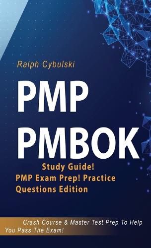 Cover image for PMP PMBOK Study Guide! PMP Exam Prep! Practice Questions Edition! Crash Course & Master Test Prep To Help You Pass The Exam