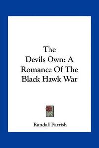 Cover image for The Devils Own: A Romance of the Black Hawk War