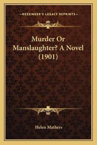 Cover image for Murder or Manslaughter? a Novel (1901)