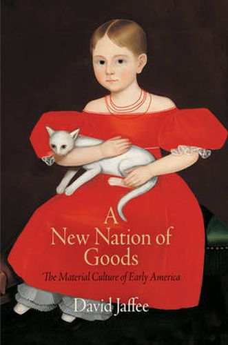 Cover image for A New Nation of Goods: The Material Culture of Early America