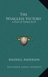 Cover image for The Wingless Victory: A Play in Three Acts