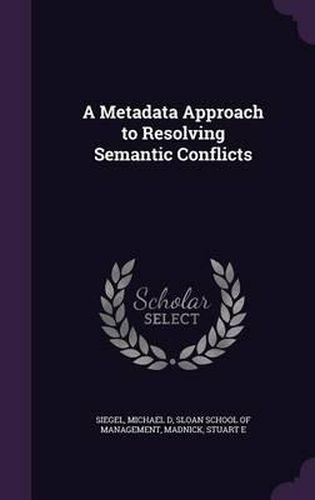 Cover image for A Metadata Approach to Resolving Semantic Conflicts