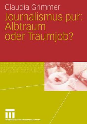 Cover image for Journalismus Pur: Albtraum Oder Traumjob: Fur Praktiker Von Praktikern, Fur Journalisten Von Journalisten