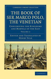 Cover image for The Book of Ser Marco Polo, the Venetian: Concerning the Kingdoms and Marvels of the East