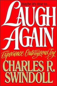 Cover image for Laugh Again: Experience Outrageous Joy