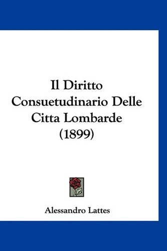 Cover image for Il Diritto Consuetudinario Delle Citta Lombarde (1899)