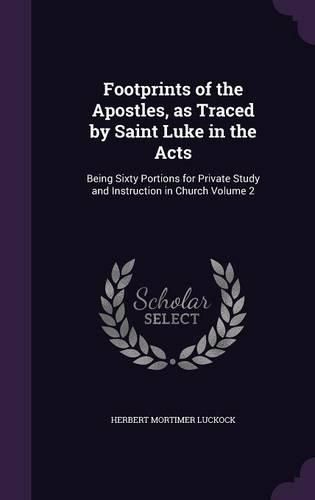 Cover image for Footprints of the Apostles, as Traced by Saint Luke in the Acts: Being Sixty Portions for Private Study and Instruction in Church Volume 2