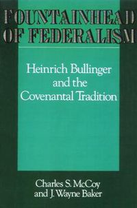 Cover image for Fountainhead of Federalism: Heinrich Bullinger and the Covenantal Tradition