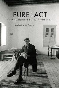 Cover image for Pure Act: The Uncommon Life of Robert Lax