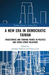 Cover image for A New Era in Democratic Taiwan: Trajectories and Turning Points in Politics and Cross-Strait Relations