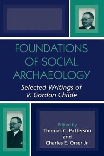 Cover image for Foundations of Social Archaeology: Selected Writings of V. Gordon Childe