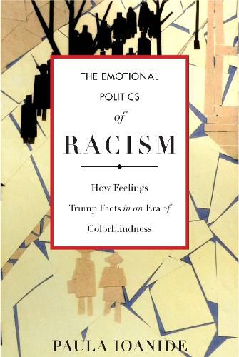 Cover image for The Emotional Politics of Racism: How Feelings Trump Facts in an Era of Colorblindness