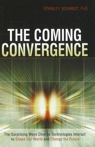 Cover image for The Coming Convergence: Surprising Ways Diverse Technologies Interact to Shape Our World and Change the Future