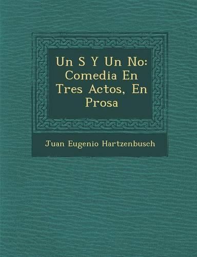 Cover image for Un S y Un No: Comedia En Tres Actos, En Prosa