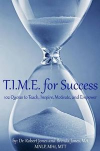 Cover image for T.I.M.E. for Success: 102 Quotes to Teach, Inspire, Motivate, and Empower