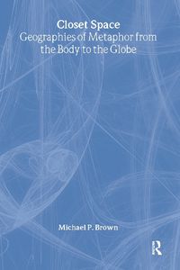 Cover image for Closet Space: Geographies of Metaphor from the Body to the Globe