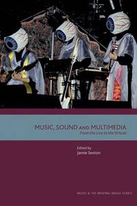 Cover image for Music, Sound and Multimedia: From the Live to the Virtual