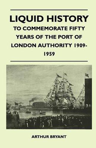 Cover image for Liquid History - To Commemorate Fifty Years Of The Port Of London Authority 1909-1959