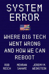 Cover image for System Error: Where Big Tech Went Wrong and How We Can Reboot