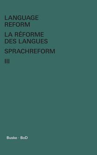 Cover image for Language Reform - La reforme des langues - Sprachreform / Language Reform - La reforme des langues - Sprachreform Volume III