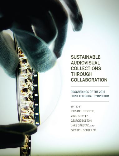Cover image for Sustainable Audiovisual Collections Through Collaboration: Proceedings of the 2016 Joint Technical Symposium