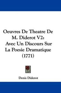 Cover image for Oeuvres de Theatre de M. Diderot V2: Avec Un Discours Sur La Poesie Dramatique (1771)
