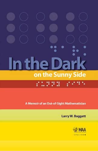 Cover image for In the Dark on the Sunny Side: A Memoir of an Out-of-Sight Mathematician