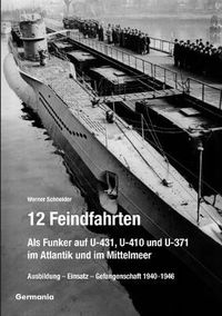 Cover image for 12 Feindfahrten - Als Funker auf U-431, U-410 und U-371 im Atlantik und im Mittelmeer