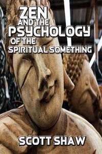 Cover image for Zen and the Psychology of the Spiritual Something: Further Zen Ramblings from the Internet