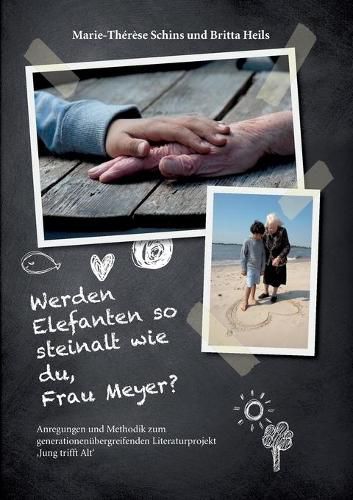 Cover image for Werden Elefanten so steinalt wie du, Frau Meyer?: Anregungen und Methodik zum generationenubergreifenden Literaturprojekt 'Jung trifft Alt