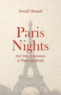 Cover image for Paris Nights - And Other Impressions of Places and People