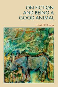 Cover image for On Fiction and Being a Good Animal