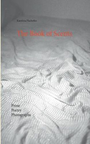 Cover image for The Book of Scents: Prose - Poetry - Photographs