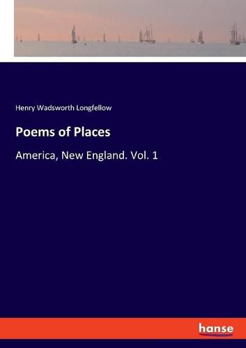 Cover image for Poems of Places: America, New England. Vol. 1