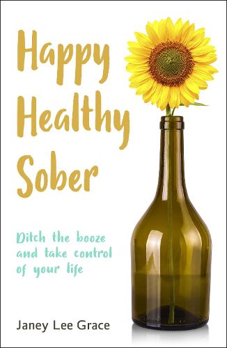 Happy Healthy Sober: Ditch the booze and take control of your life