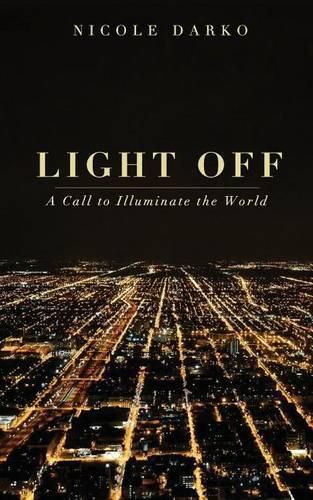 Cover image for Light Off: A Call to Illuminate the World