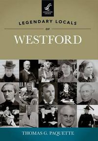 Cover image for Legendary Locals of Westford: Massachusetts