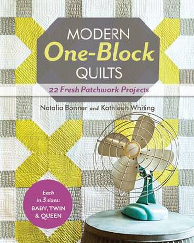 Cover image for Modern One Block Quilts: 22 Fresh Patchwork Projects