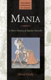 Cover image for Mania: A Short History of Bipolar Disorder