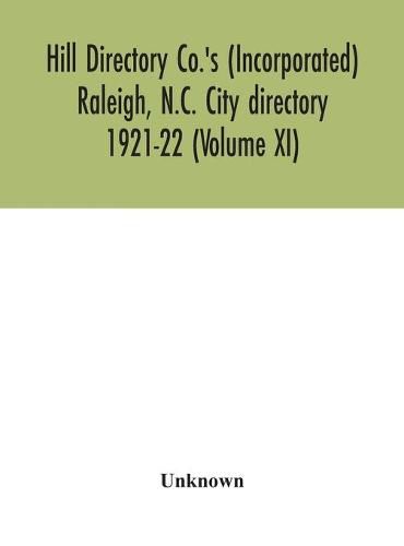 Hill Directory Co.'s (Incorporated) Raleigh, N.C. City directory 1921-22 (Volume XI)