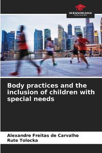 Cover image for Body practices and the inclusion of children with special needs