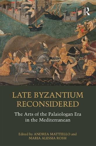 Cover image for Late Byzantium Reconsidered: The Arts of the Palaiologan Era in the Mediterranean