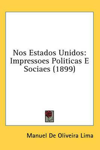 Cover image for Nos Estados Unidos: Impressoes Politicas E Sociaes (1899)