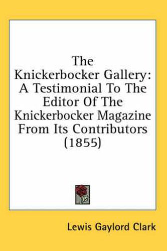 Cover image for The Knickerbocker Gallery: A Testimonial to the Editor of the Knickerbocker Magazine from Its Contributors (1855)